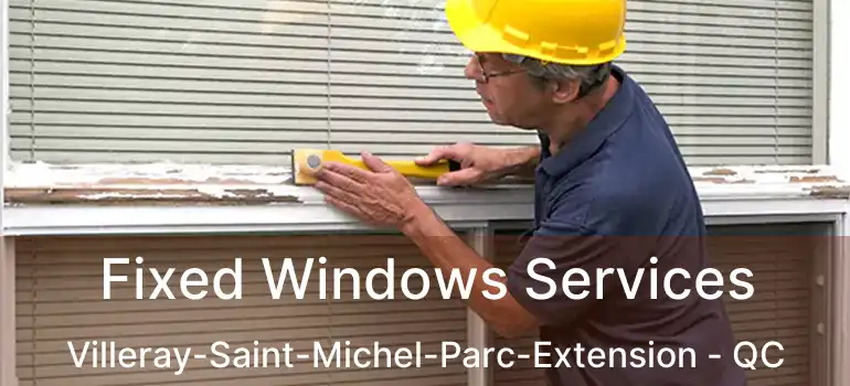  Fixed Windows Services Villeray-Saint-Michel-Parc-Extension - QC