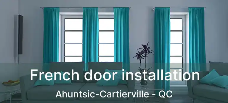  French door installation Ahuntsic-Cartierville - QC