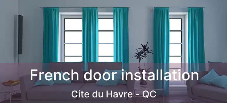  French door installation Cite du Havre - QC