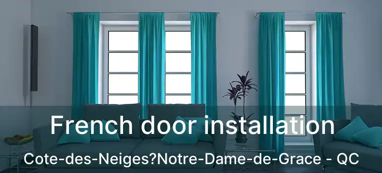  French door installation Cote-des-Neiges?Notre-Dame-de-Grace - QC