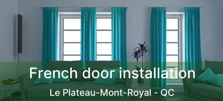  French door installation Le Plateau-Mont-Royal - QC