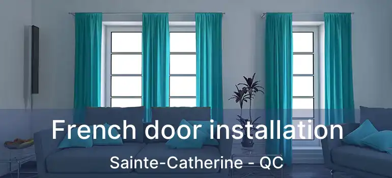 French door installation Sainte-Catherine - QC