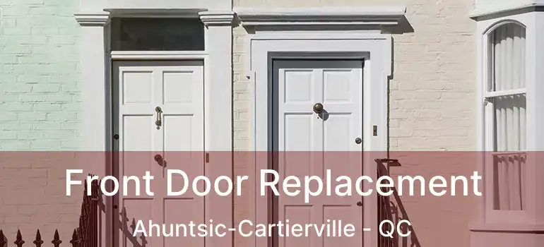  Front Door Replacement Ahuntsic-Cartierville - QC