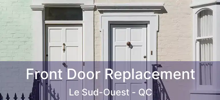  Front Door Replacement Le Sud-Ouest - QC