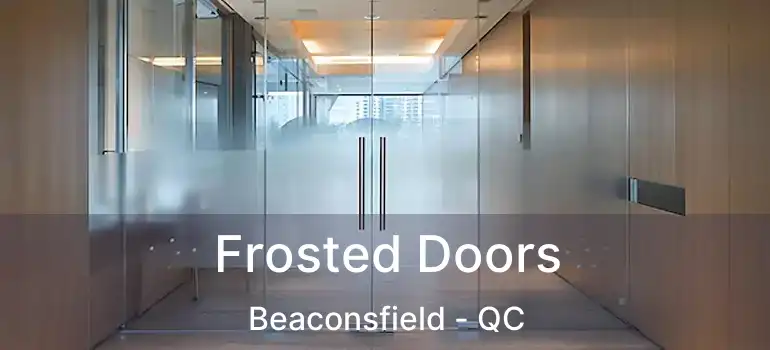  Frosted Doors Beaconsfield - QC