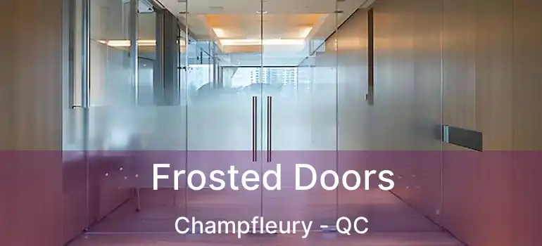  Frosted Doors Champfleury - QC