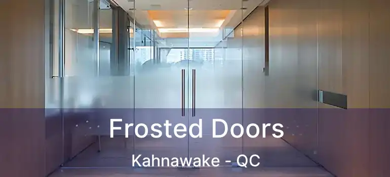  Frosted Doors Kahnawake - QC