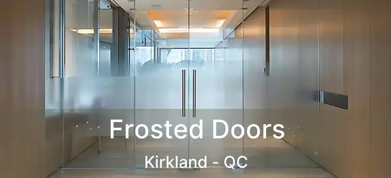  Frosted Doors Kirkland - QC