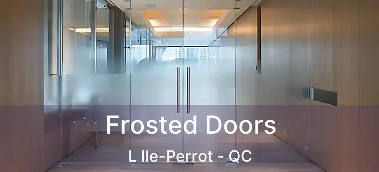  Frosted Doors L Ile-Perrot - QC