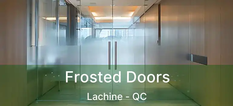  Frosted Doors Lachine - QC