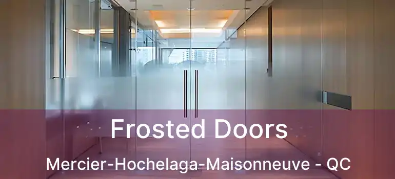  Frosted Doors Mercier-Hochelaga-Maisonneuve - QC
