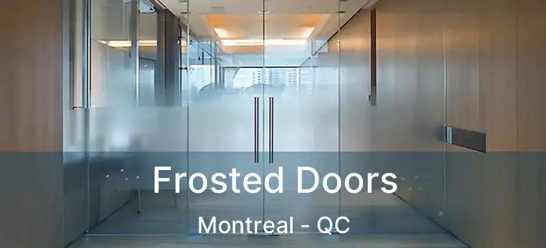  Frosted Doors Montreal - QC