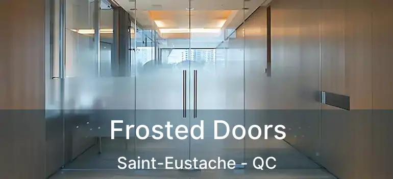  Frosted Doors Saint-Eustache - QC