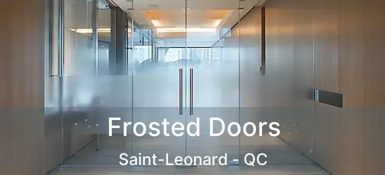  Frosted Doors Saint-Leonard - QC