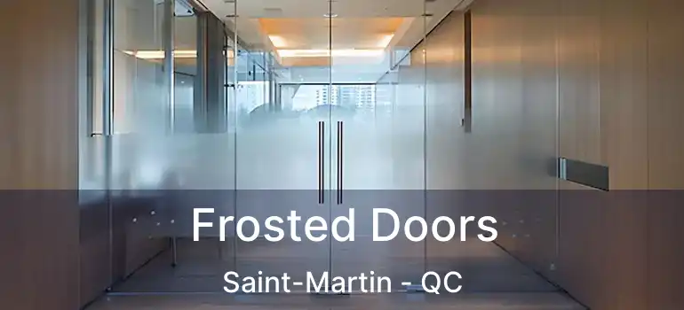  Frosted Doors Saint-Martin - QC