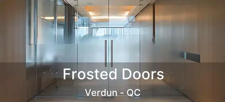  Frosted Doors Verdun - QC