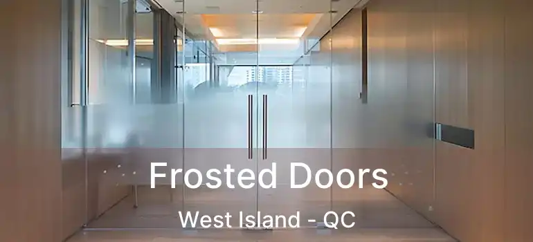  Frosted Doors West Island - QC