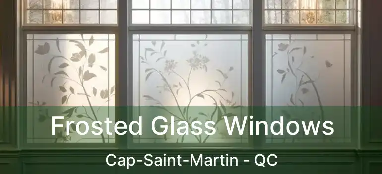  Frosted Glass Windows Cap-Saint-Martin - QC