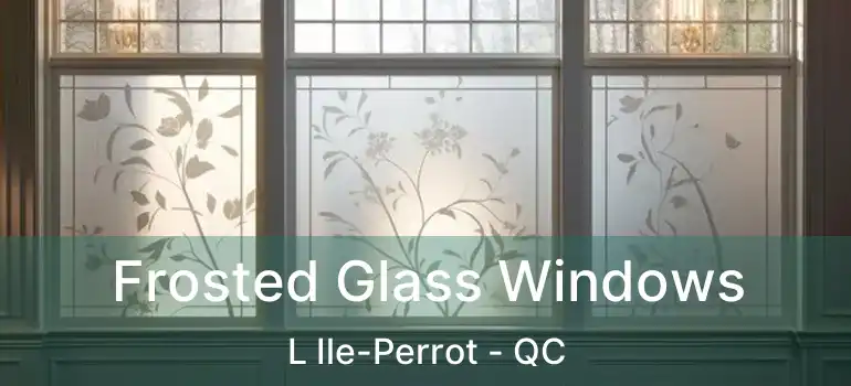  Frosted Glass Windows L Ile-Perrot - QC