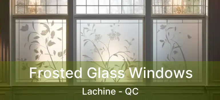  Frosted Glass Windows Lachine - QC