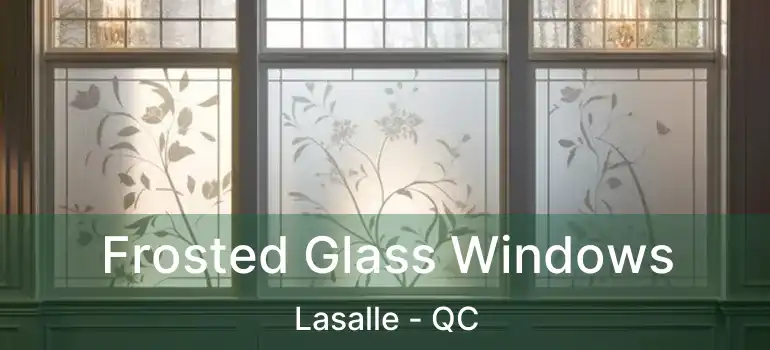 Frosted Glass Windows Lasalle - QC