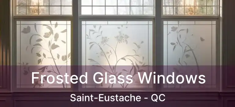  Frosted Glass Windows Saint-Eustache - QC