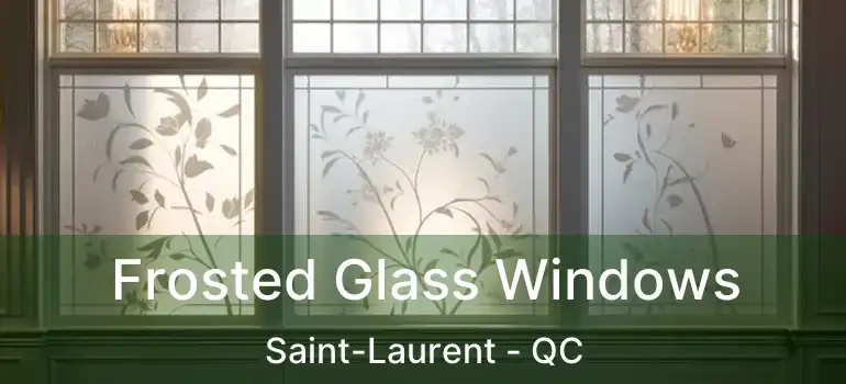  Frosted Glass Windows Saint-Laurent - QC