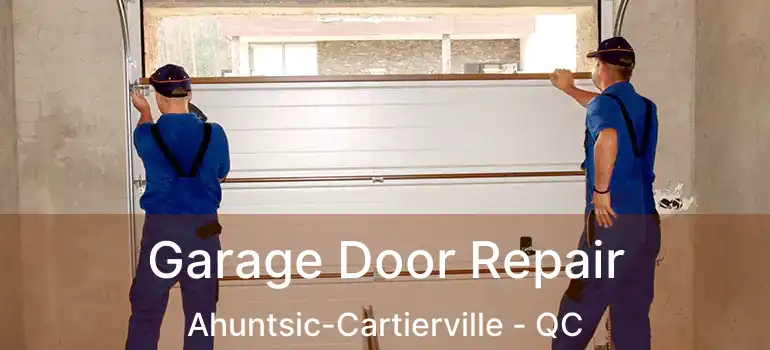  Garage Door Repair Ahuntsic-Cartierville - QC