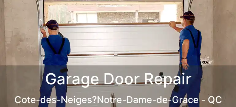  Garage Door Repair Cote-des-Neiges?Notre-Dame-de-Grace - QC