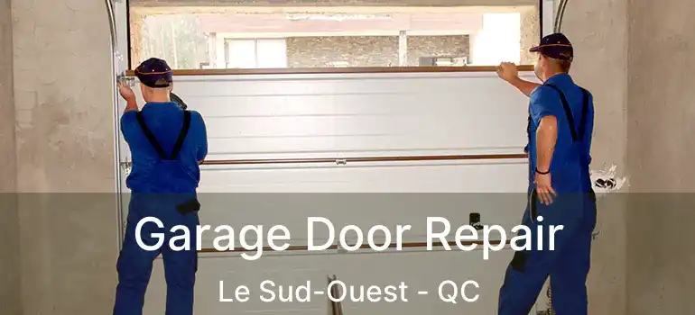  Garage Door Repair Le Sud-Ouest - QC
