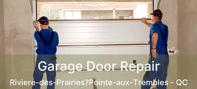  Garage Door Repair Riviere-des-Prairies?Pointe-aux-Trembles - QC