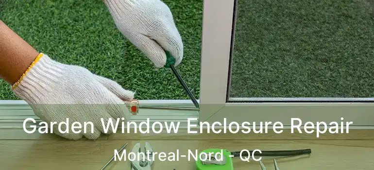  Garden Window Enclosure Repair Montreal-Nord - QC