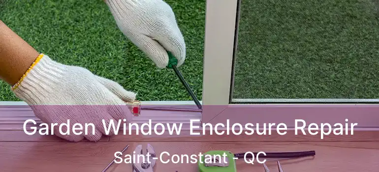  Garden Window Enclosure Repair Saint-Constant - QC