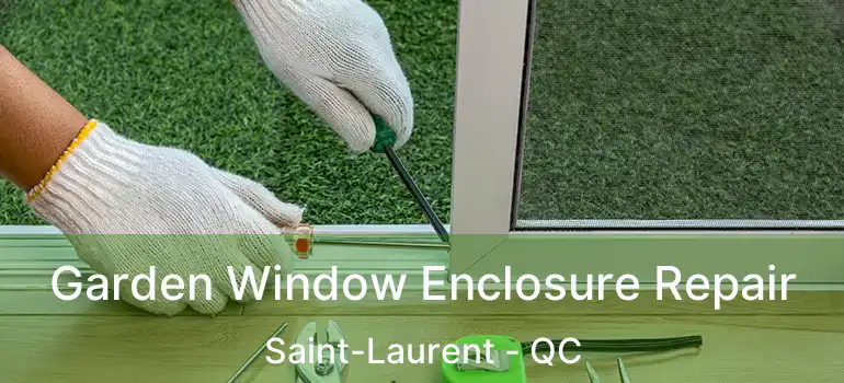  Garden Window Enclosure Repair Saint-Laurent - QC