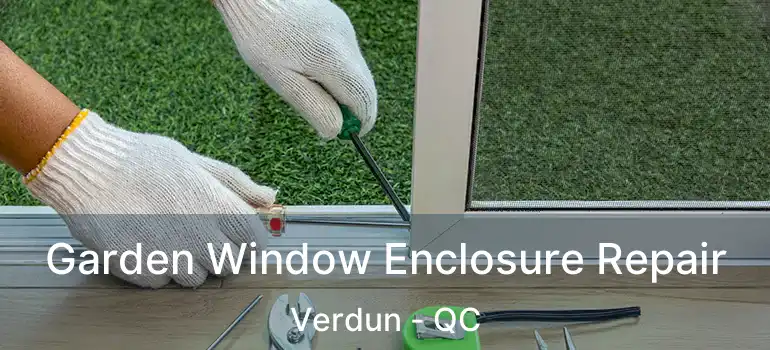  Garden Window Enclosure Repair Verdun - QC