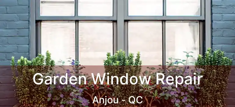  Garden Window Repair Anjou - QC