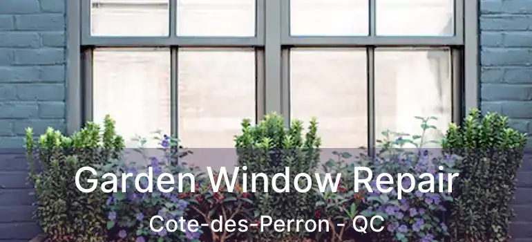  Garden Window Repair Cote-des-Perron - QC