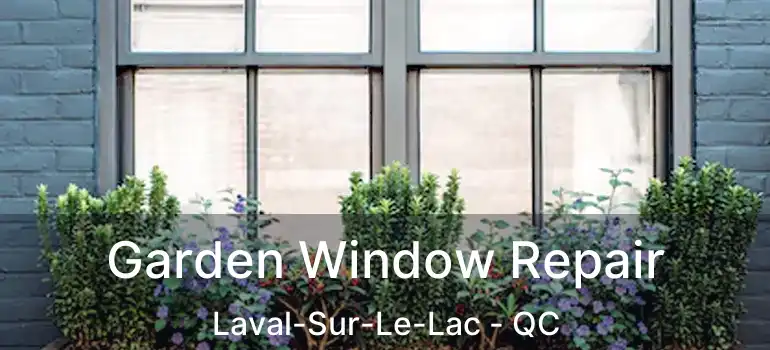 Garden Window Repair Laval-Sur-Le-Lac - QC