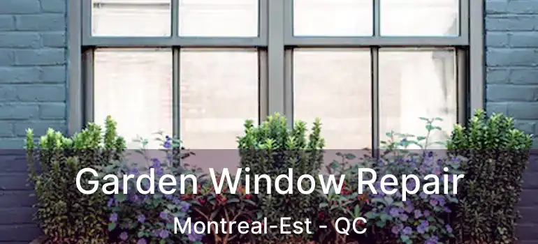  Garden Window Repair Montreal-Est - QC