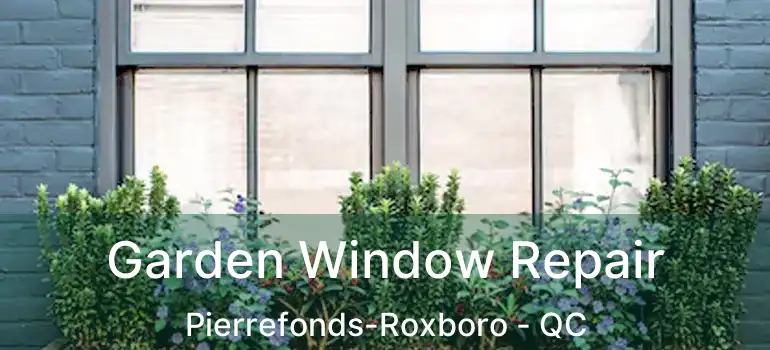  Garden Window Repair Pierrefonds-Roxboro - QC