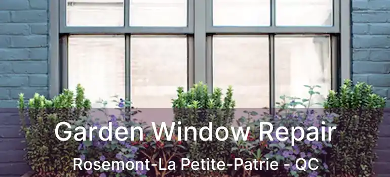  Garden Window Repair Rosemont-La Petite-Patrie - QC