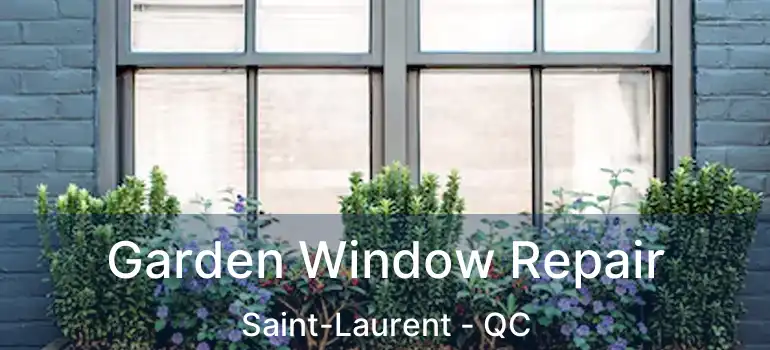  Garden Window Repair Saint-Laurent - QC