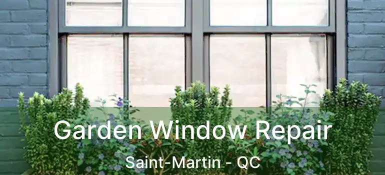  Garden Window Repair Saint-Martin - QC