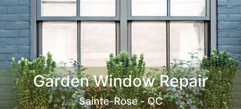  Garden Window Repair Sainte-Rose - QC