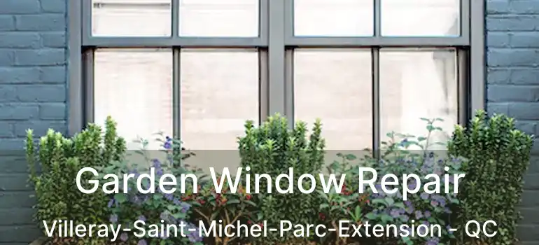  Garden Window Repair Villeray-Saint-Michel-Parc-Extension - QC