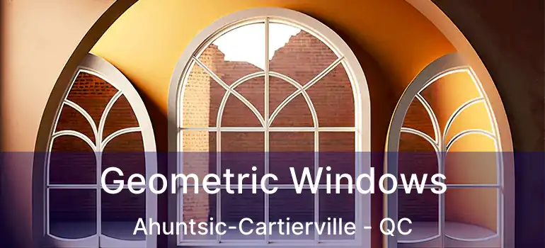  Geometric Windows Ahuntsic-Cartierville - QC