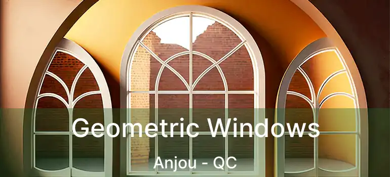  Geometric Windows Anjou - QC