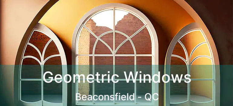 Geometric Windows Beaconsfield - QC