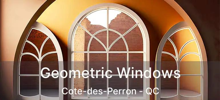  Geometric Windows Cote-des-Perron - QC