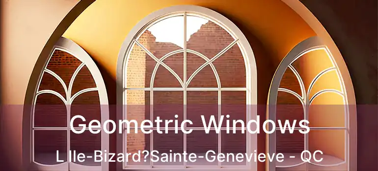  Geometric Windows L Ile-Bizard?Sainte-Genevieve - QC